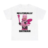 Literally me batman white shirt