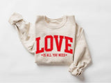 Love Valentines Sweatshirt, Love All You Need Shirt, Women Valentines Sweatshirt, Valentines Day Shirt, Cute Valentines Gift, Heart Sweatshirt