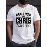 Men's Casual Crew Neck T-Shirts with Slogan "BECAUSE I'M CHRIS THAT'S WHY" - 100% Polyester Knit Fabric with Slight Stretch, Regular Fit Alphabet Patterned Tops Made in USA