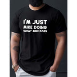 Men's Cotton Crew Neck T-Shirt with "I'M JUST MIKE DOING WHAT MIKE DOES" Print, Casual Knit Fabric Tee, Regular Fit, Slight Stretch, Summer Short Sleeve Shirt Made in USA