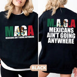 Mexicans Ain't Going Anywhere Two Side Shirt, MAGA Immigration Sweatshirt, Maga Mexicans Shirt, Equality Shirt, Maga Tee