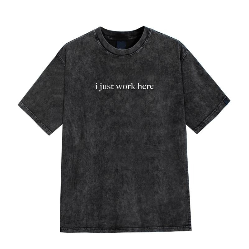 Mineral Wash I Just Work Here T-Shirt, Funny Humor Shirt, Adult Humor TShirt, Sarcastic Shirt, Sarcasm Shirt for Women