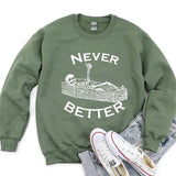 Never Better Skeleton Sweatshirt, Funny Skeleton Sweatshirt, Halloween Party Sweatshirt Long Sleeve Crewneck Classic Cotton Fabric Menswear