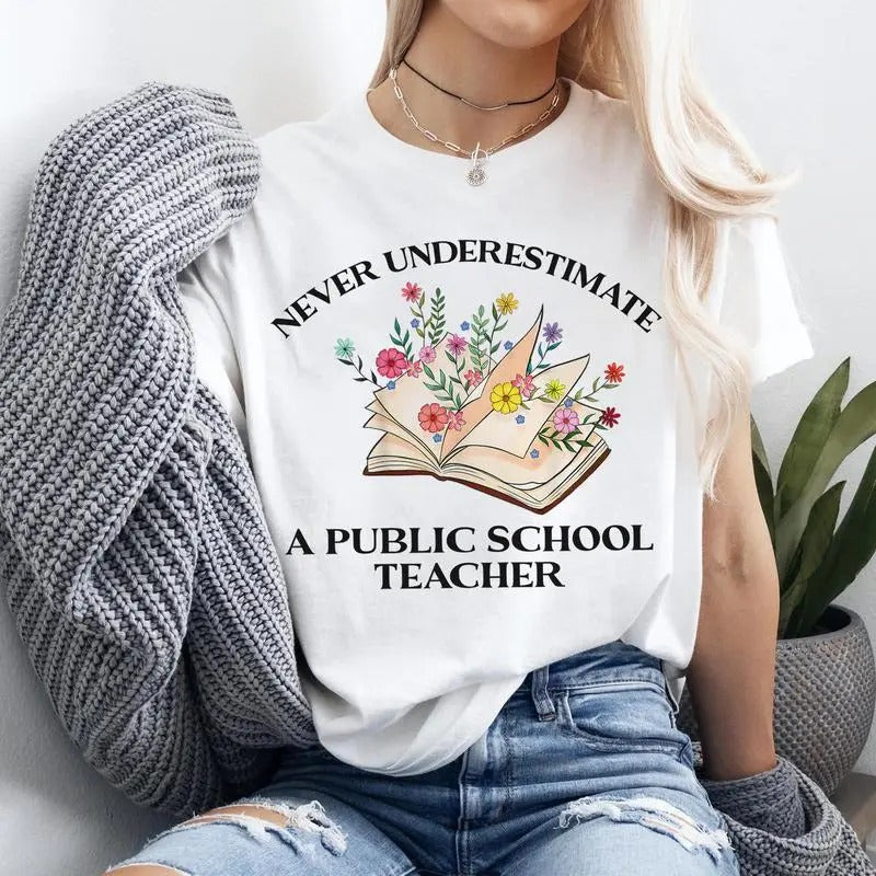 Never Underestimate A Public School Teacher Shirt- Sweatshirt-Hoodie, Floral Book Lover Shirt, Back To School Shirt, Teacher Tee, Gifts For Mom, Gifts For Teacher, All Sizes, For Men, For Women Comfort Cotton Top Womenswear