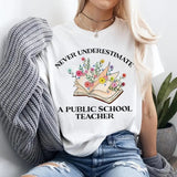 Never Underestimate A Public School Teacher Shirt- Sweatshirt-Hoodie, Floral Book Lover Shirt, Back To School Shirt, Teacher Tee, Gifts For Mom, Gifts For Teacher, All Sizes, For Men, For Women Comfort Cotton Top Womenswear