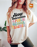 Never Underestimate A Public School Teacher Shirt- Sweatshirt,  Rally Tee, Back To School Shirt, Teacher Tee, Educator Gift Shirt, Gifts For Mom, Gifts For Teacher, All Sizes, For Men, For Women