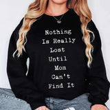 Nothing is Really Lost Until Mom Can't Find It Funny Sweatshirt Casual Street Style Fleece Fabric Crewneck Pullover Sweatshirt Tops Trendy for Women for Men, Perfect Gifts
