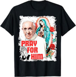 Pray for Him Pope Francis Shirt Casual Style Crew Neck Short Sleeve T-Shirt Tops Trendy for Unisex
