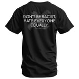 Don't Be Racist. Hate Everyone Equally Men's T-Shirt
