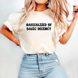 Radicalized by Basic Decency Shirt, Social Justice Activism Tee, Gift for Socialist, Progressive Quote Activist Equality Awareness Socia, Womenswear