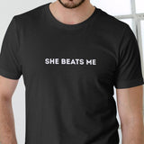 SHE BEATS ME T Shirt, Unisex, Cotton Man Menswear Soft Top