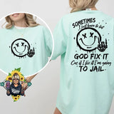 Sometimes I just have to let god Fix it, cause if i fix it im going to jail Comfortable comfort colors Tshirt