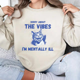 Sorry About the Vibes I'm Mentally Ill Sweatshirt, Funny Sweatshirt, Cat Shirt, Unisex Sweatshirt