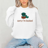 Sorry I'm Booked Bookworm Sweater, Hoodie, Tee Shirt, Bookish Cozy Reading, Gift For Book Lover Readers, Global Trending Outfits Pullover Tee