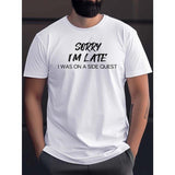 Sorry I'm Late Print T Shirt, Tees For Men, Casual Short Sleeve T-shirt For Summer Made in USA