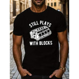 Still Plays With Blocks Print T Shirt, Tees For Men, Casual Short Sleeve T-shirt For Summer Made in USA