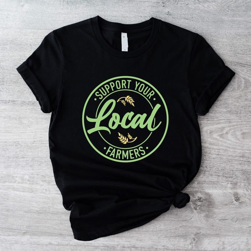 Support Your Local Farmers Shirt, Cute Farm Tee, Farmer Birthday Gift T-shirt, Eat Locally Tee, Local Farm Short Sleeve, Gift For Mom.