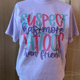 Suspect Has More Tattoos Than Friends Graphic Tee - Comfort Colors Tee - Tattoo Shirt