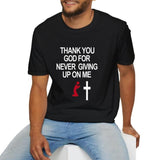 Thank You God for Never Giving Up On Me Tee Casual Style Crew Neck Short Sleeve T-Shirt Tops Trendy for Unisex, Perfect Gift