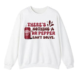 There's Nothing An Dr. Pepper Can't Solve Sweatshirt, Dr. Pepper Sweatshirt For Men And Women, Trendy Sweatshirt Fabric Menswear