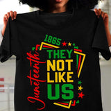 They Not Like Us Juneteenth Unisex Shirt, Afro Juneteenth 1865 Gift, BLM, Black Power, Black History Tee