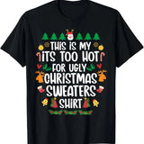 This Is My It's Too Hot For Ugly Christmas Sweaters Xmas T-Shirt
