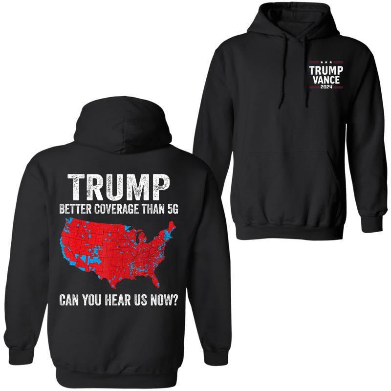 Trump Better Coverage Than 5g Hoodie, Coverage Can You Hear Us Now Hoodie, Trump Won 2024 Hoodie, Gift For Trump Supporters, Full Colors