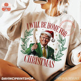 Trump I'll Be Home For Christmas Shirt Sweatshirt Humorous Trump Casual Classic Casual Classic Breathable Comfort