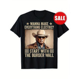 Trump wants to electrify everything, starting with the border wall t-shirt Made in USA