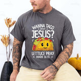 Wanna Taco Bout Jesus Lettuce Pray Tee Pure Cotton Casual Street Style Crew Neck Short Sleeve T-Shirt Tops Trendy For Women For Men, Perfect Gift