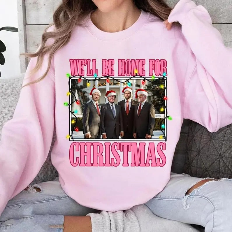 We'll Be Home For Christmas Sweatshirt, Trump Won  Shirt, Make America Great Again Shirt, Trump Christmas Shirt,Trump Won, For Men, For Women