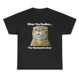 When You Realize... The Weekend Is Over Tee - Funny Cat Lover Unisex Shirt