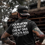 Four More Years Of Cheap Gas & Kicking Ass President Trump Men's T-Shirt