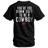 You're Too Damn Soft To Be A Cowboy Men's T-Shirt