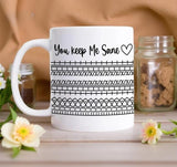 You Keep Me Sane Mug, Gift for Friends, Coffee Lovers, Motivational Drinkware, Unique Office Decor, Home Kitchen Use