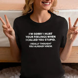 You Stupid I Thought You Knew - Funny Tee Pure Cotton Casual Street Style Crew Neck Short Sleeve T-Shirt Tops Trendy For Women For Men, Perfect Gift