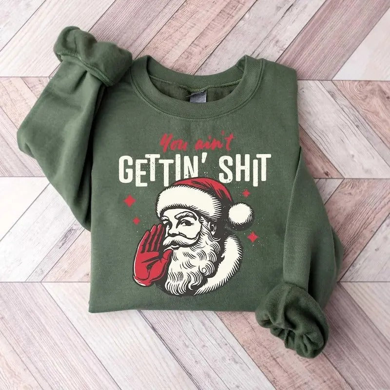You ain't Getting Shirt, Santa Claus Shirt, Christmas Shirt, Funny Santa Christmas, Gift for Him, Gift for Her, Day gift Christmas,Top Womenswear