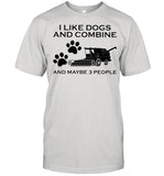 I Like Dogs And Combine And Maybe 3 People shirt