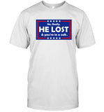 Limited No Really He Lost & You're In A Cult Shirt