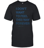 Limited I Don't Want To Feel This Way Forever Thursday Shirt