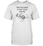 Hangovergang Store The Machine Is Not Your Friend Shirt
