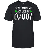 Don’t Make Me Act Like My Daddy shirt_1