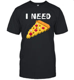 Limited I Need Pizza T Shirt