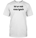 Limited Lol Ur Not Ross Lynch Shirt