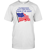 Hard Pass Patriotism Isn't The Only Tism I've Got Shirt