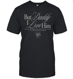Limited TPD But Daddy I Love Him Shirt