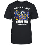 Damn Right I Am A Los Angeles Rams Fan Now And Forever shirt