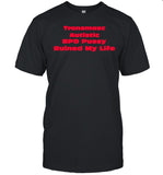 Angeline Transmasc Autistic Bpd Pussy Ruined My Life Shirt