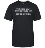 James Woods You Know What Your Problem Is You're Stupid T Shirt