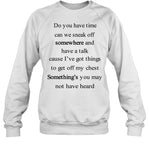 Do You Have Time Can We Sneak Off Somewhere Sweatshirt
